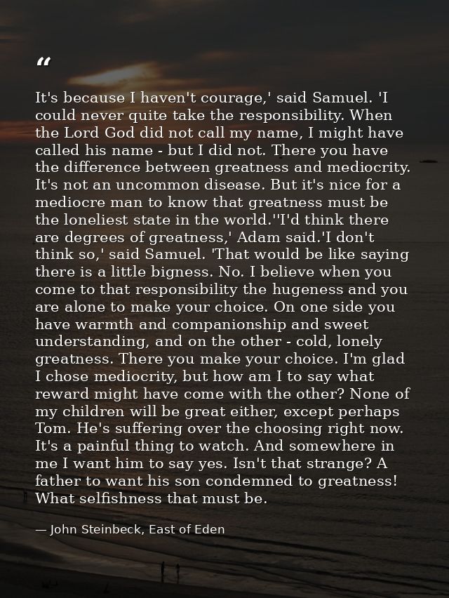It's because I haven't courage,' said Samuel. 'I could never quite take the responsibility. When the Lord God did not ca — John Steinbeck, East of Eden