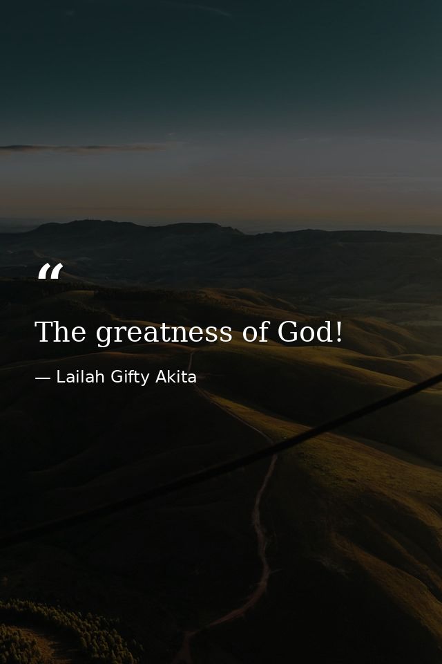 The greatness of God! — Lailah Gifty Akita