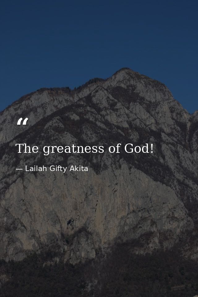 The greatness of God! — Lailah Gifty Akita