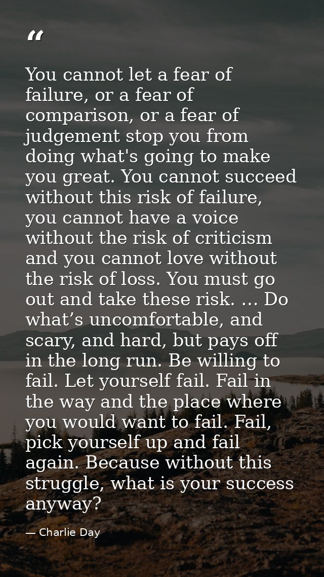 You cannot let a fear of failure, or a fear of comparison, or a fear of judgement stop you from doing what's going to ma — Charlie Day