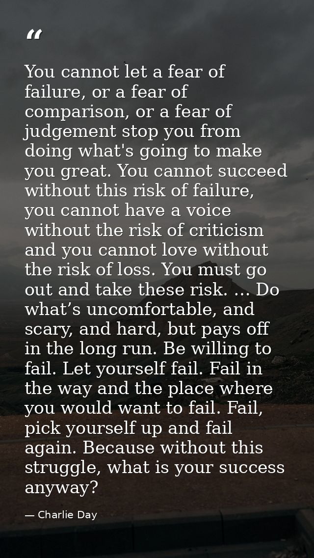 You cannot let a fear of failure, or a fear of comparison, or a fear of judgement stop you from doing what's going to ma — Charlie Day