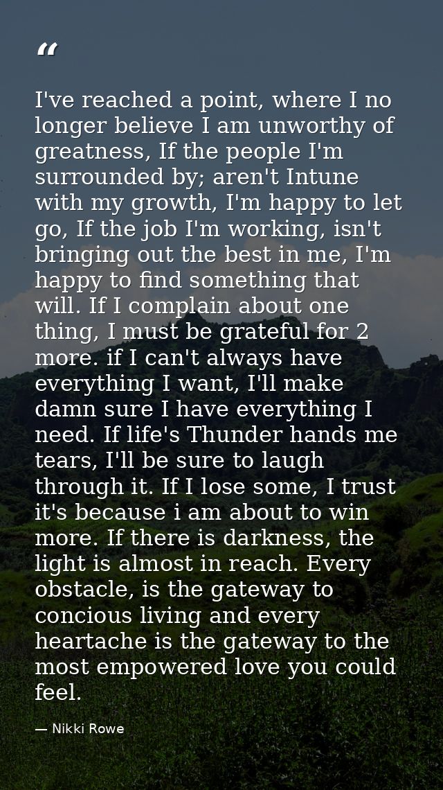 I've reached a point, where I no longer believe I am unworthy of greatness, If the people I'm surrounded by; aren't Intu — Nikki Rowe
