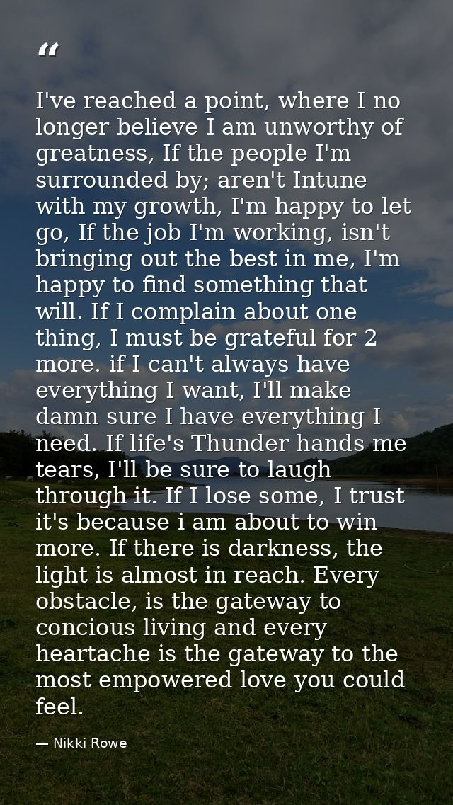 I've reached a point, where I no longer believe I am unworthy of greatness, If the people I'm surrounded by; aren't Intu — Nikki Rowe