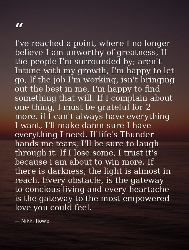 I've reached a point, where I no longer believe I am unworthy of greatness, If the people I'm surrounded by; aren't Intu — Nikki Rowe