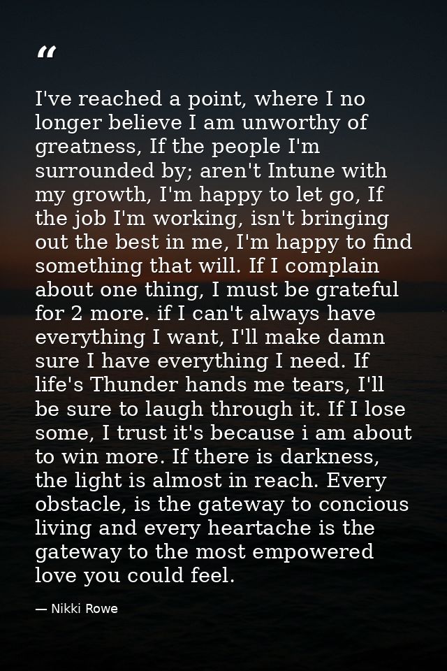 I've reached a point, where I no longer believe I am unworthy of greatness, If the people I'm surrounded by; aren't Intu — Nikki Rowe