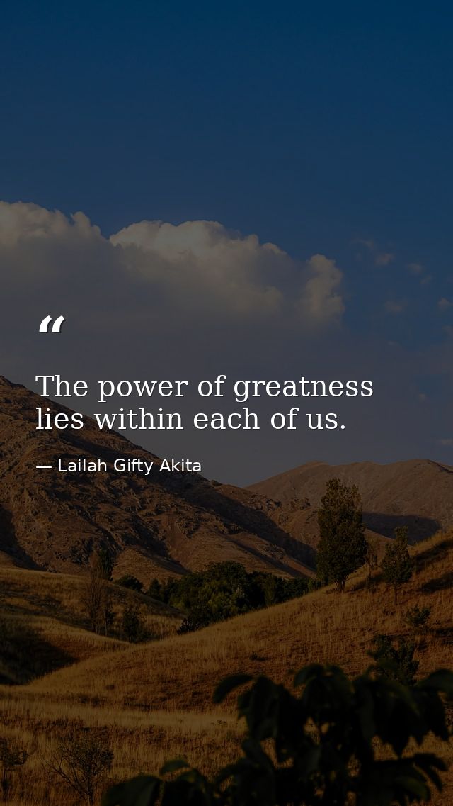 The power of greatness lies within each of us. — Lailah Gifty Akita