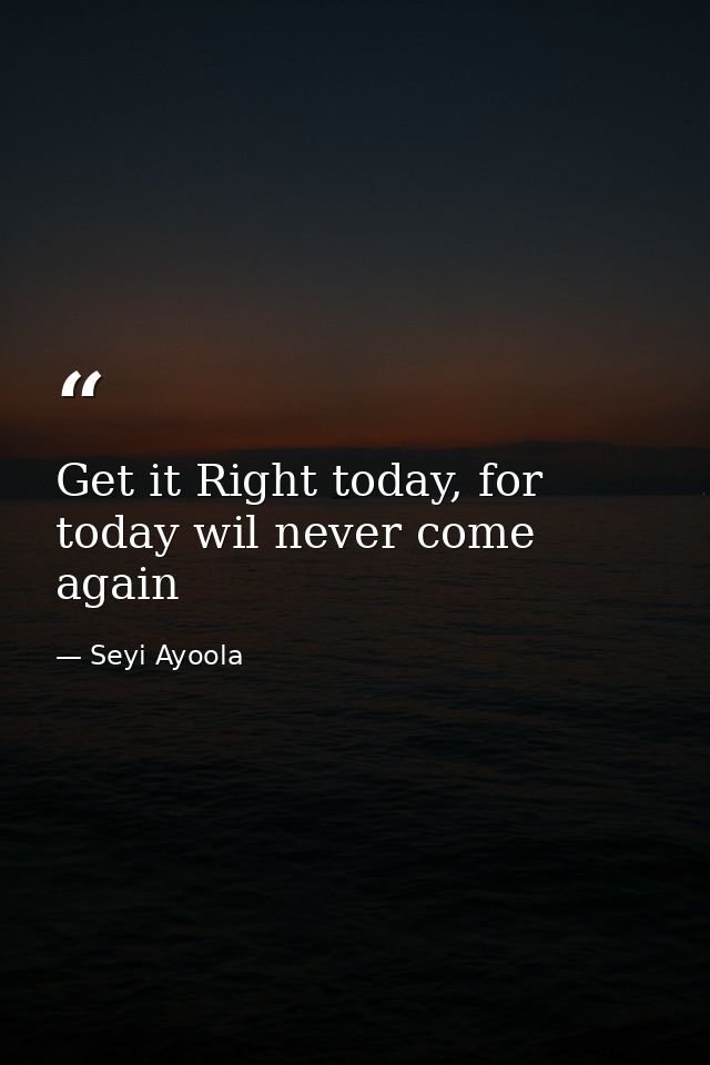 Get it Right today, for today wil never come again — Seyi Ayoola