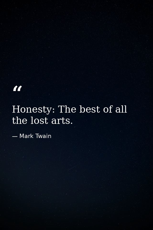 Honesty: The best of all the lost arts. — Mark Twain