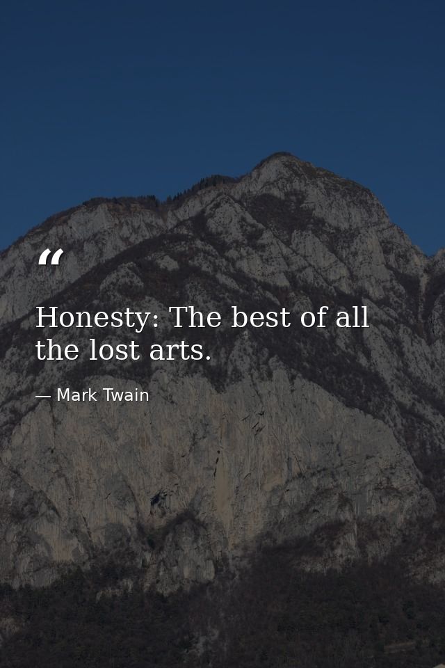 Honesty: The best of all the lost arts. — Mark Twain
