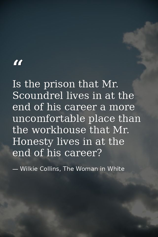 Is the prison that Mr. Scoundrel lives in at the end of his career a more uncomfortable place than the workhouse that Mr — Wilkie Collins, The Woman in White