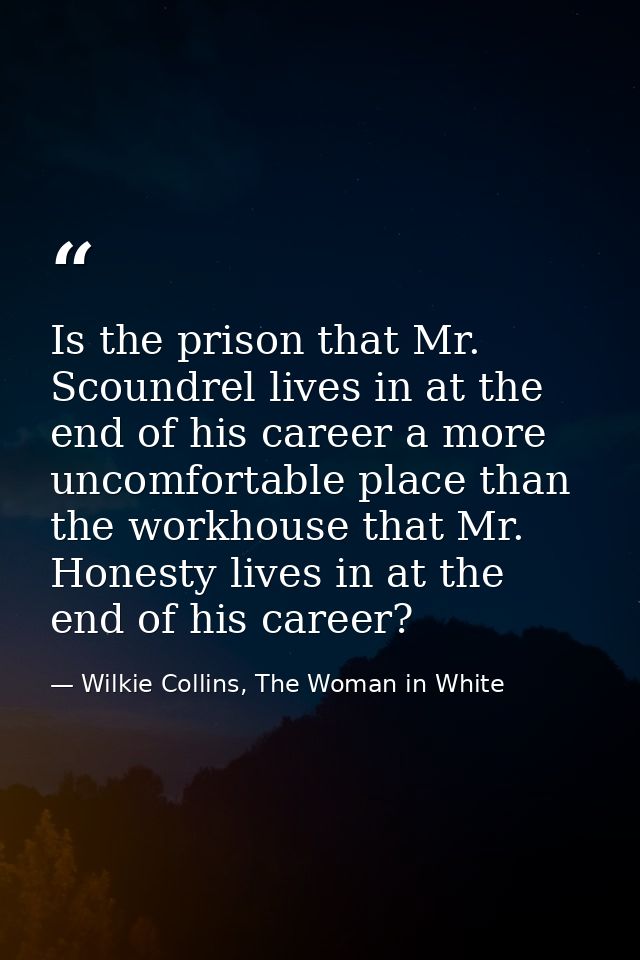 Is the prison that Mr. Scoundrel lives in at the end of his career a more uncomfortable place than the workhouse that Mr — Wilkie Collins, The Woman in White