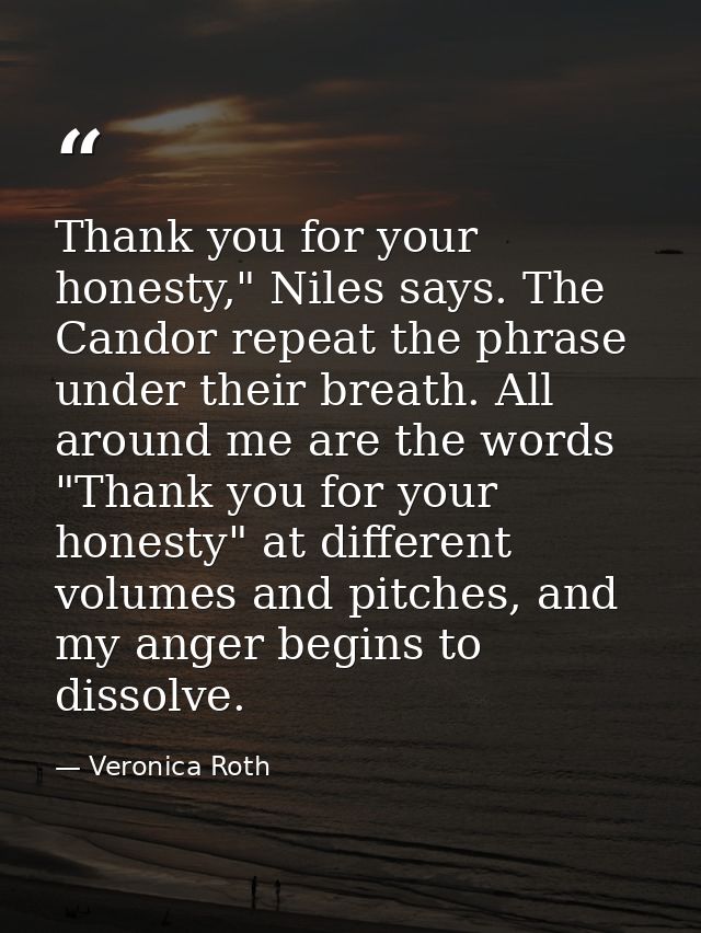 Thank you for your honesty," Niles says. The Candor repeat the phrase under their breath. All around me are the words "T — Veronica Roth