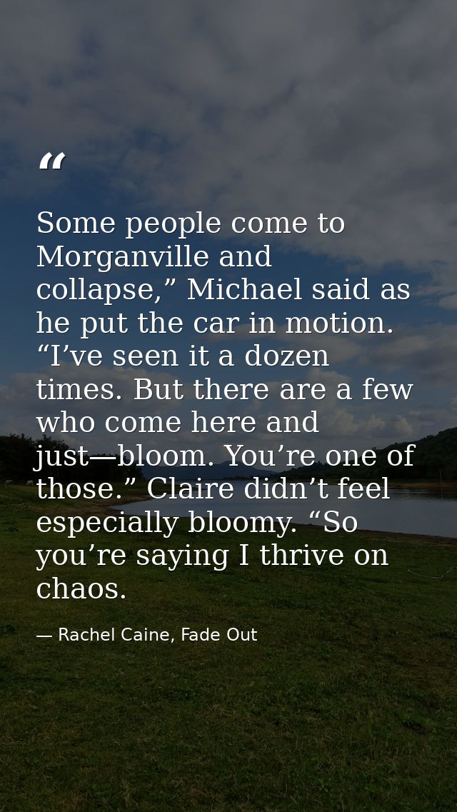 Some people come to Morganville and collapse,” Michael said as he put the car in motion. “I’ve seen it a dozen times. Bu — Rachel Caine, Fade Out