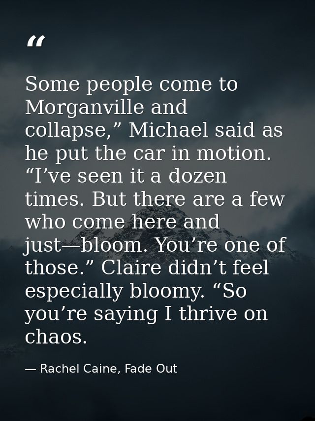 Some people come to Morganville and collapse,” Michael said as he put the car in motion. “I’ve seen it a dozen times. Bu — Rachel Caine, Fade Out