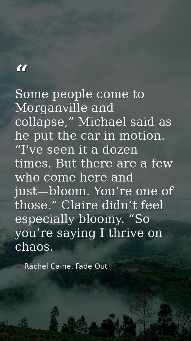 Some people come to Morganville and collapse,” Michael said as he put the car in motion. “I’ve seen it a dozen times. Bu — Rachel Caine, Fade Out