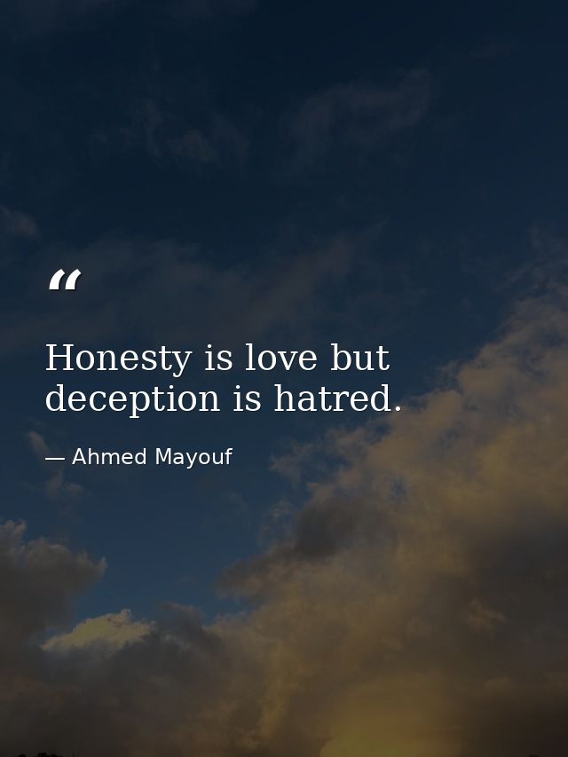 Honesty is love but deception is hatred. — Ahmed Mayouf