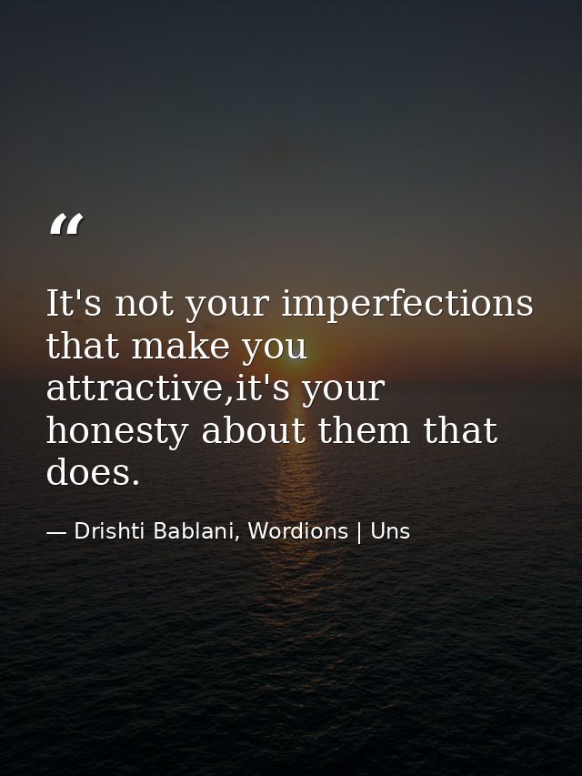 It's not your imperfections that make you attractive,it's your honesty about them that does. — Drishti Bablani, Wordions | Uns