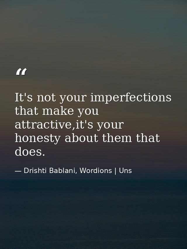 It's not your imperfections that make you attractive,it's your honesty about them that does. — Drishti Bablani, Wordions | Uns