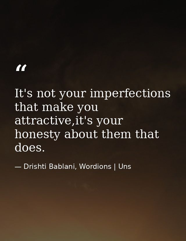 It's not your imperfections that make you attractive,it's your honesty about them that does. — Drishti Bablani, Wordions | Uns