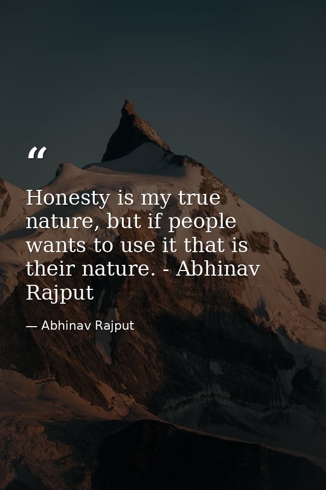 Honesty is my true nature, but if people wants to use it that is their nature. - Abhinav Rajput — Abhinav Rajput