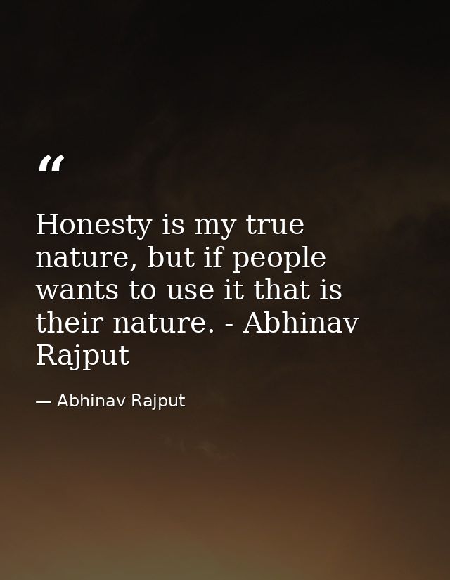 Honesty is my true nature, but if people wants to use it that is their nature. - Abhinav Rajput — Abhinav Rajput