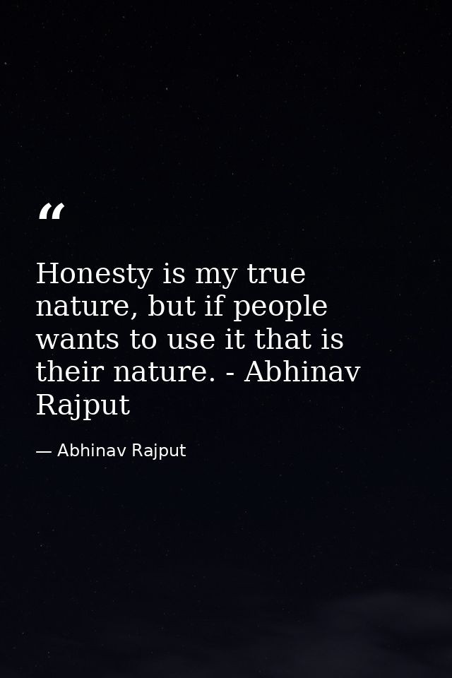 Honesty is my true nature, but if people wants to use it that is their nature. - Abhinav Rajput — Abhinav Rajput