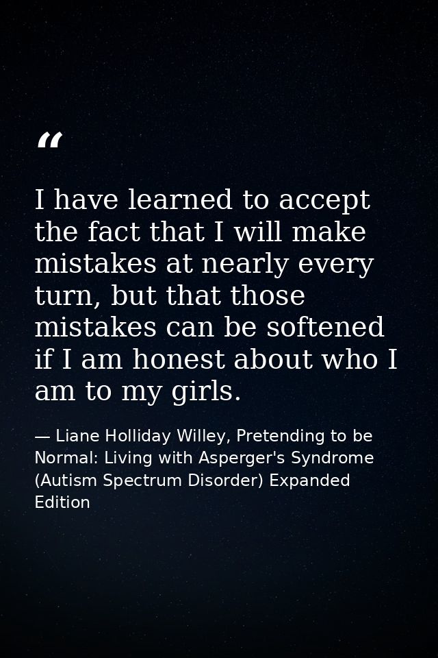 I have learned to accept the fact that I will make mistakes at nearly every turn, but that those mistakes can be softene — Liane Holliday Willey, Pretending to be Normal: Living with Asperger's Syndrome (Autism Spectrum Disorder) Expanded Edition