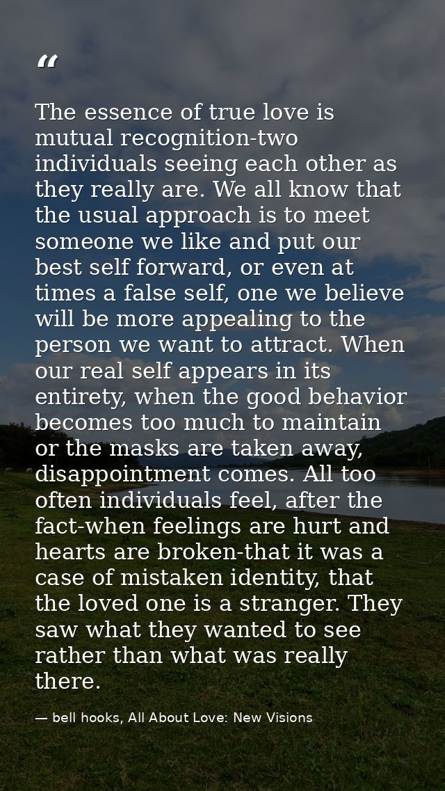 The essence of true love is mutual recognition-two individuals seeing each other as they really are. We all know that th — bell hooks, All About Love: New Visions