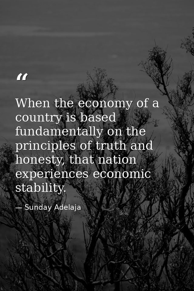 When the economy of a country is based fundamentally on the principles of truth and honesty, that nation experiences eco — Sunday Adelaja