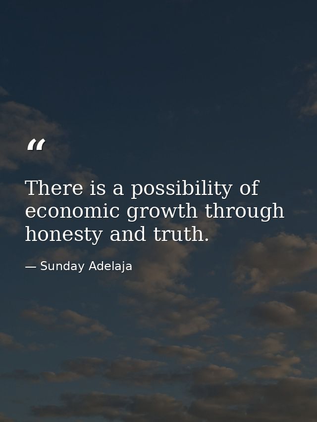 There is a possibility of economic growth through honesty and truth. — Sunday Adelaja