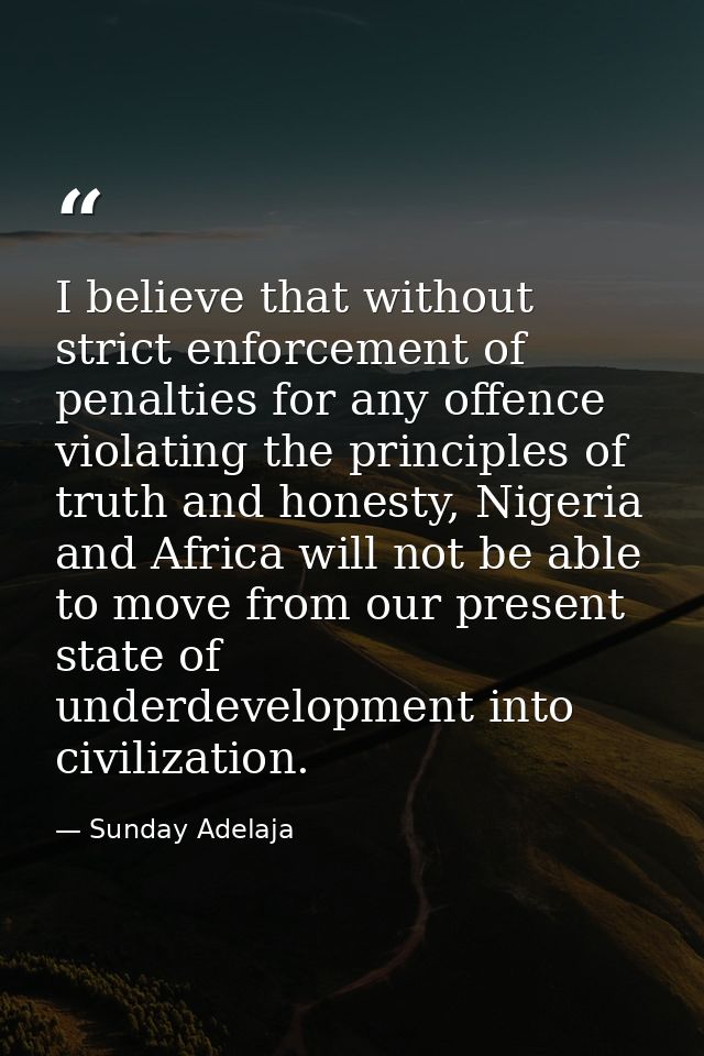 I believe that without strict enforcement of penalties for any offence violating the principles of truth and honesty, Ni — Sunday Adelaja