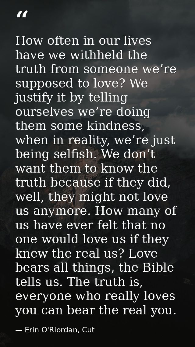 How often in our lives have we withheld the truth from someone we’re supposed to love? We justify it by telling ourselve — Erin O'Riordan, Cut