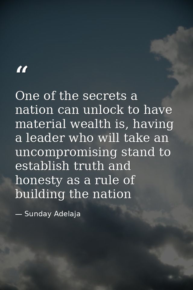 One of the secrets a nation can unlock to have material wealth is, having a leader who will take an uncompromising stand — Sunday Adelaja