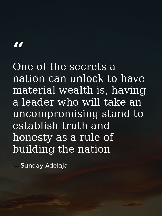 One of the secrets a nation can unlock to have material wealth is, having a leader who will take an uncompromising stand — Sunday Adelaja