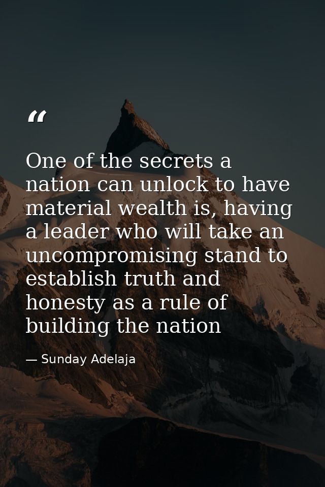 One of the secrets a nation can unlock to have material wealth is, having a leader who will take an uncompromising stand — Sunday Adelaja
