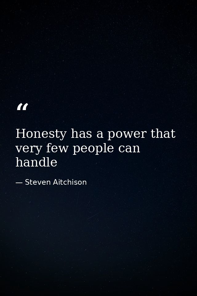 Honesty has a power that very few people can handle — Steven Aitchison