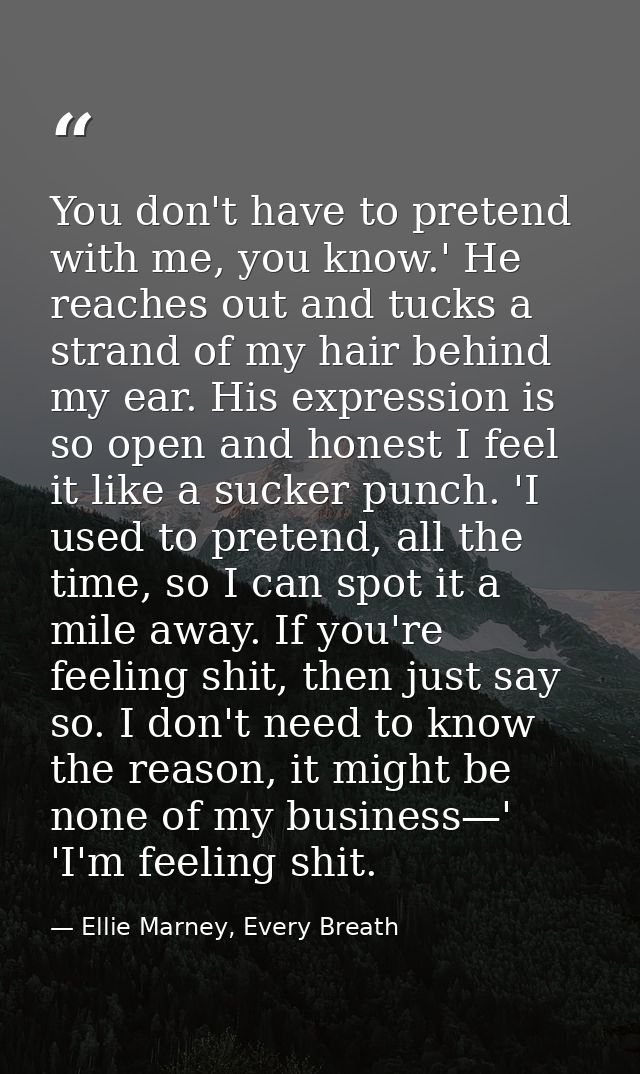 You don't have to pretend with me, you know.' He reaches out and tucks a strand of my hair behind my ear. His expression — Ellie Marney, Every Breath