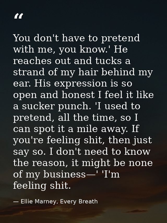 You don't have to pretend with me, you know.' He reaches out and tucks a strand of my hair behind my ear. His expression — Ellie Marney, Every Breath
