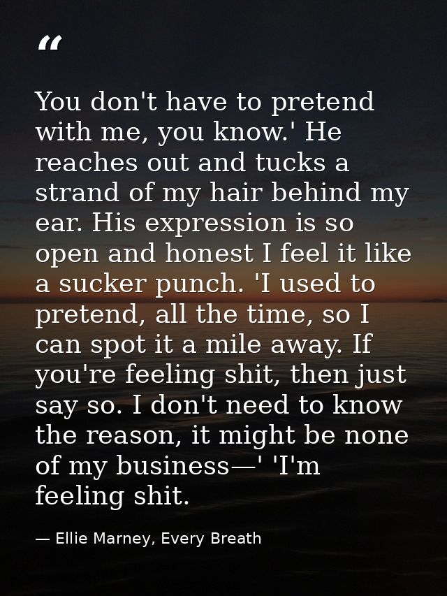 You don't have to pretend with me, you know.' He reaches out and tucks a strand of my hair behind my ear. His expression — Ellie Marney, Every Breath