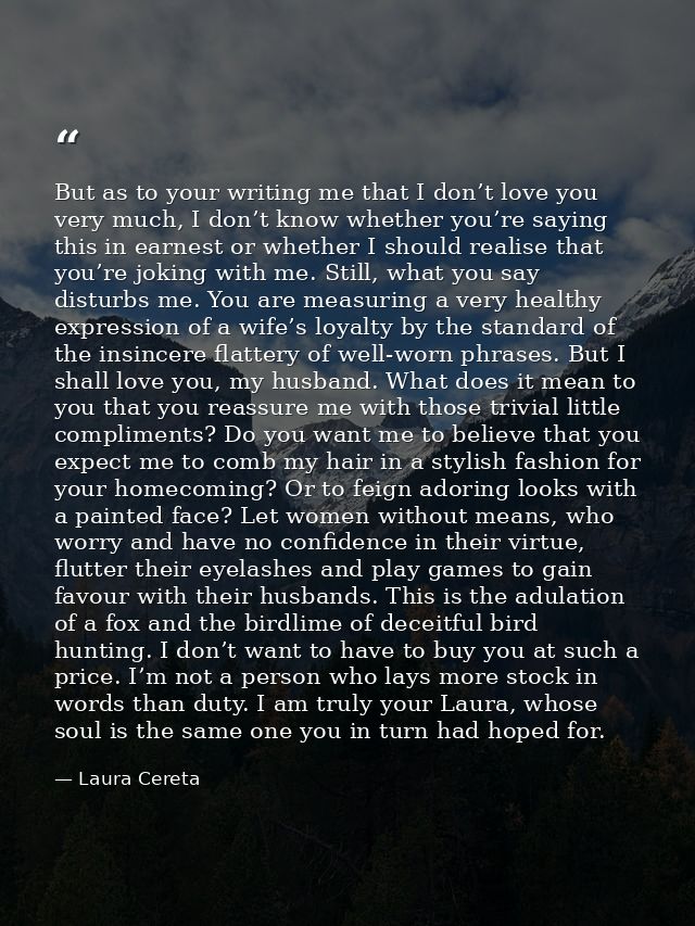 But as to your writing me that I don’t love you very much, I don’t know whether you’re saying this in earnest or whether — Laura Cereta