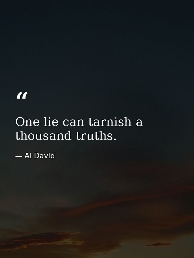 One lie can tarnish a thousand truths. — Al David