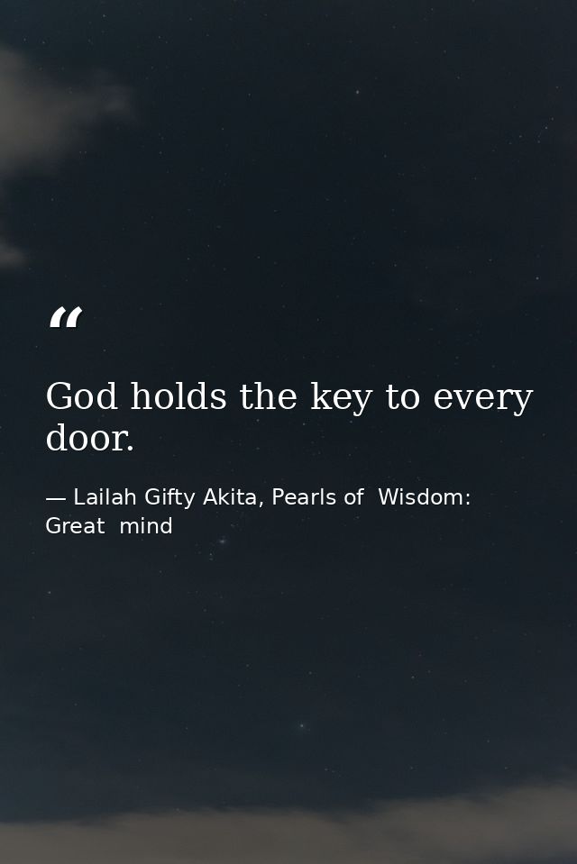 God holds the key to every door. — Lailah Gifty Akita, Pearls of  Wisdom: Great  mind