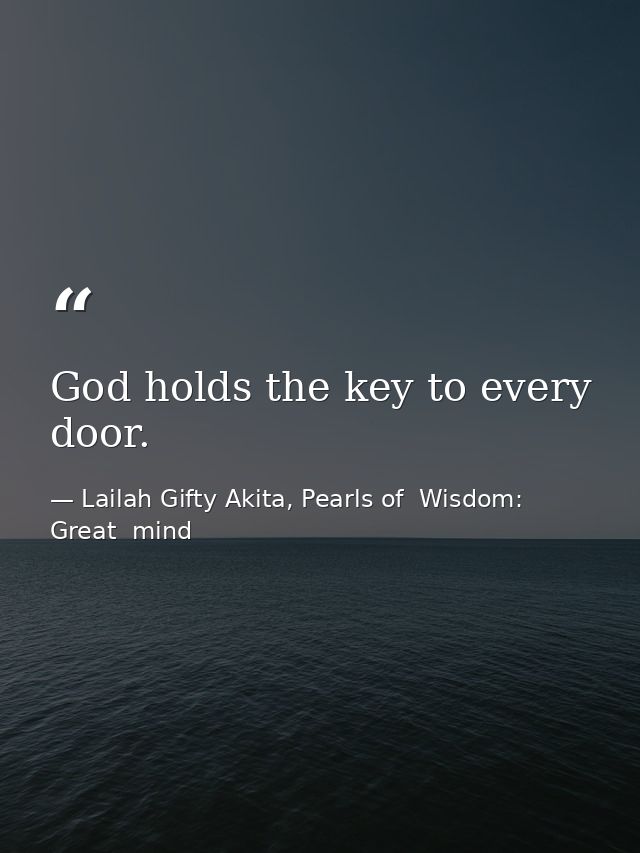 God holds the key to every door. — Lailah Gifty Akita, Pearls of  Wisdom: Great  mind