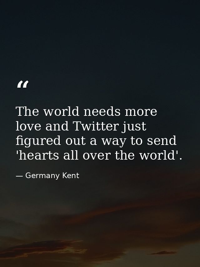 The world needs more love and Twitter just figured out a way to send 'hearts all over the world'. — Germany Kent