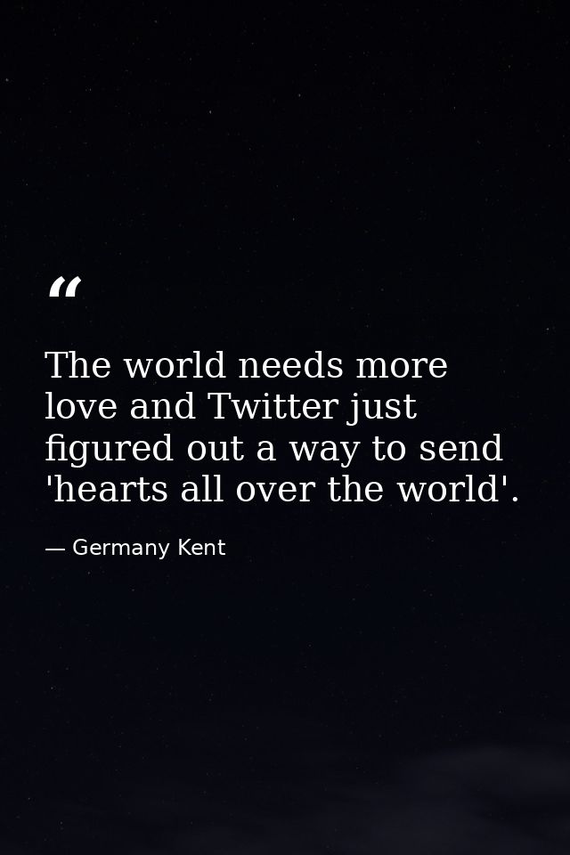 The world needs more love and Twitter just figured out a way to send 'hearts all over the world'. — Germany Kent
