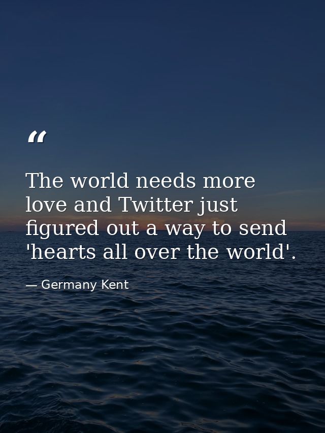 The world needs more love and Twitter just figured out a way to send 'hearts all over the world'. — Germany Kent