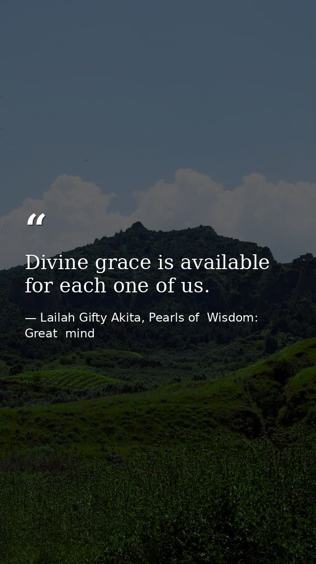 Divine grace is available for each one of us. — Lailah Gifty Akita, Pearls of  Wisdom: Great  mind