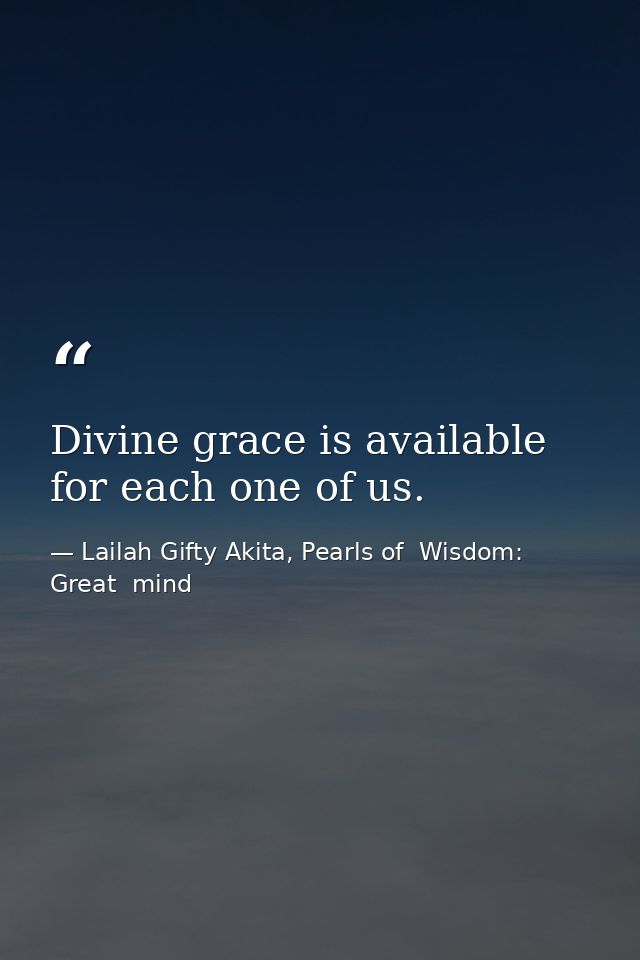Divine grace is available for each one of us. — Lailah Gifty Akita, Pearls of  Wisdom: Great  mind
