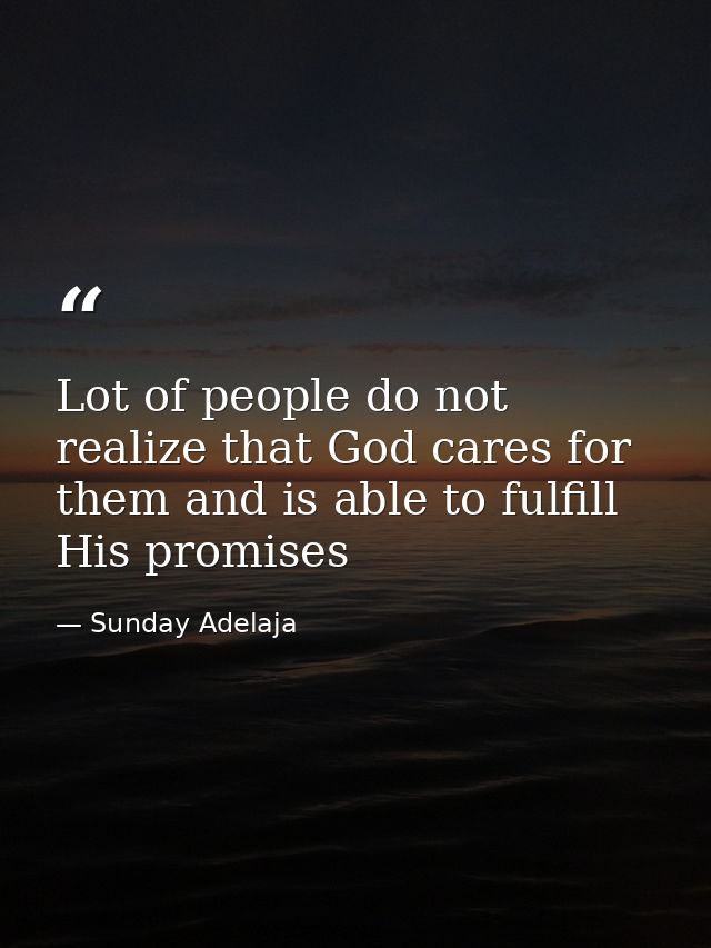 Lot of people do not realize that God cares for them and is able to fulfill His promises — Sunday Adelaja