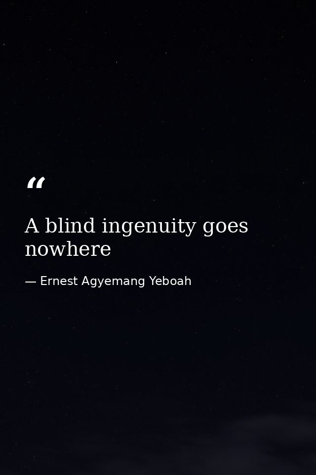 A blind ingenuity goes nowhere — Ernest Agyemang Yeboah